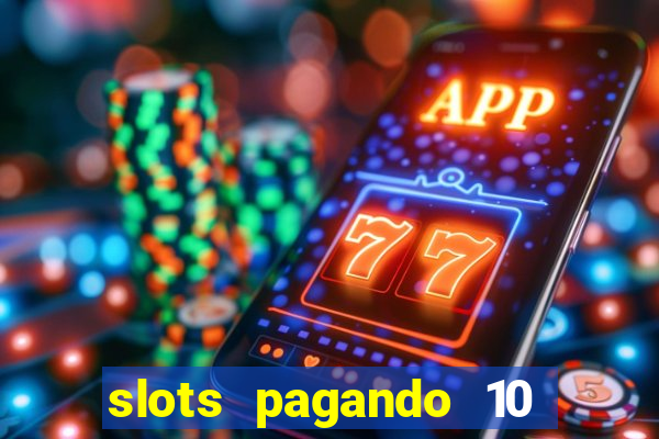 slots pagando 10 no cadastro