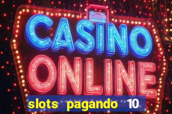 slots pagando 10 no cadastro