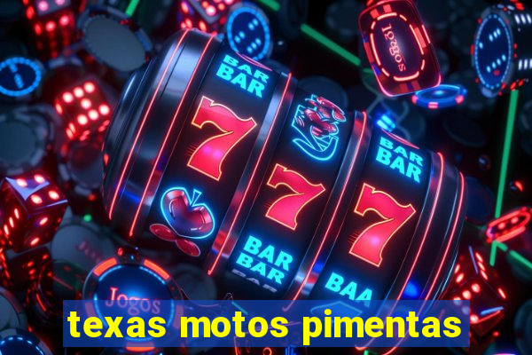 texas motos pimentas