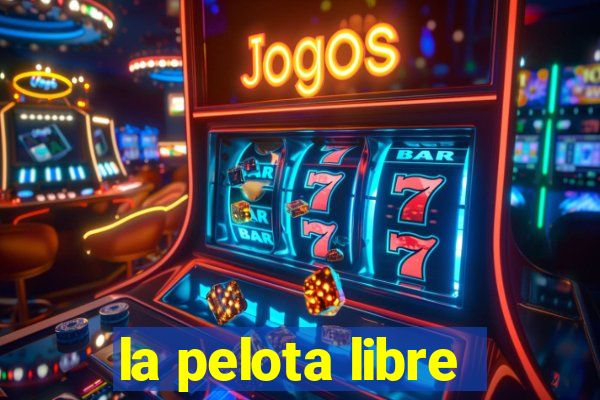 la pelota libre