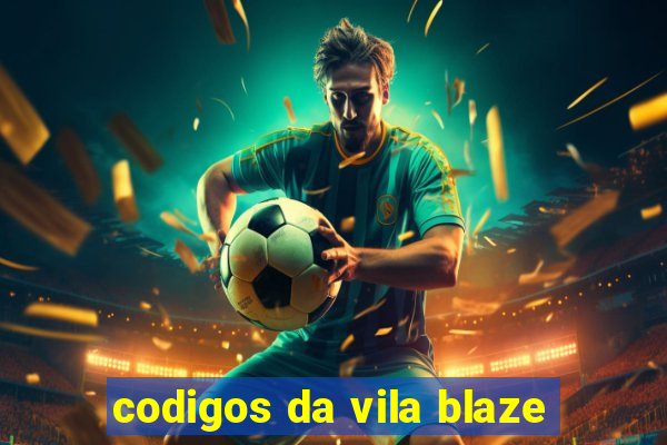 codigos da vila blaze