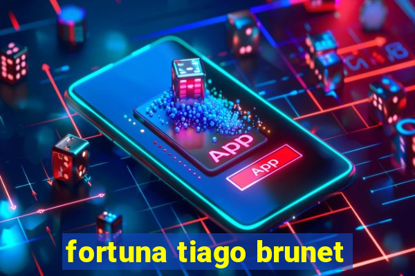 fortuna tiago brunet