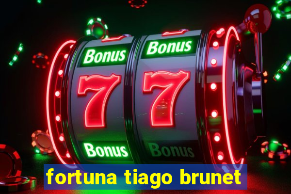 fortuna tiago brunet