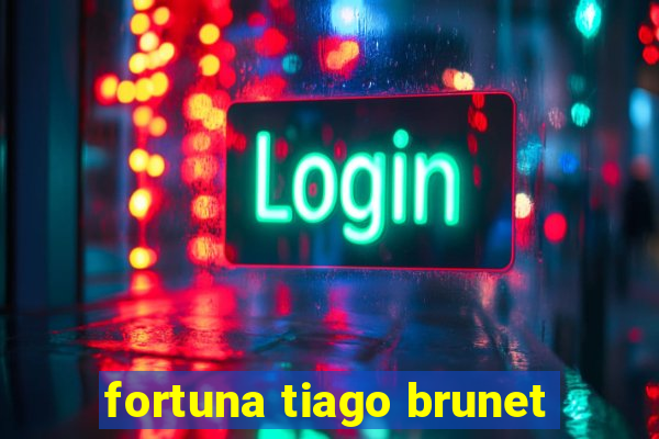 fortuna tiago brunet