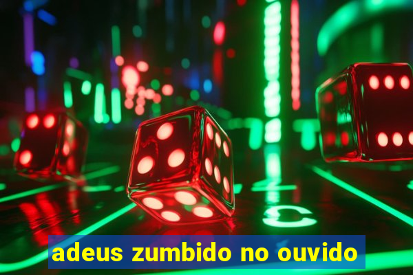 adeus zumbido no ouvido