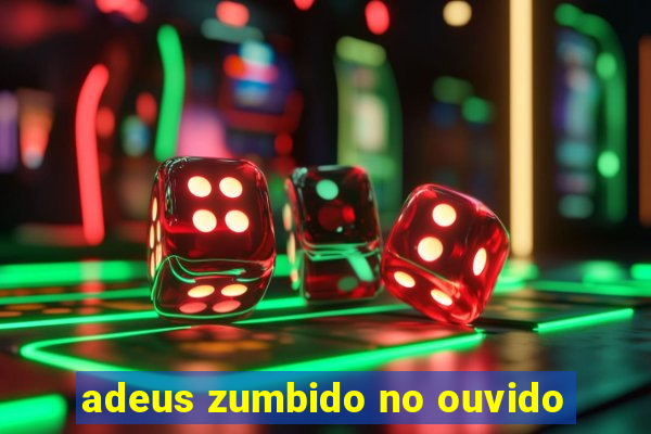 adeus zumbido no ouvido