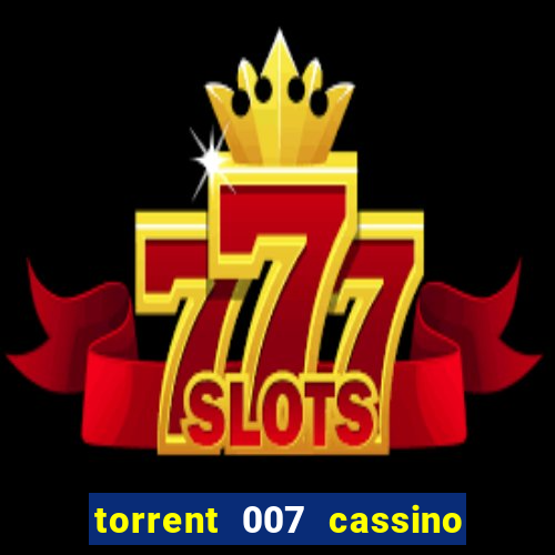 torrent 007 cassino royale legendado