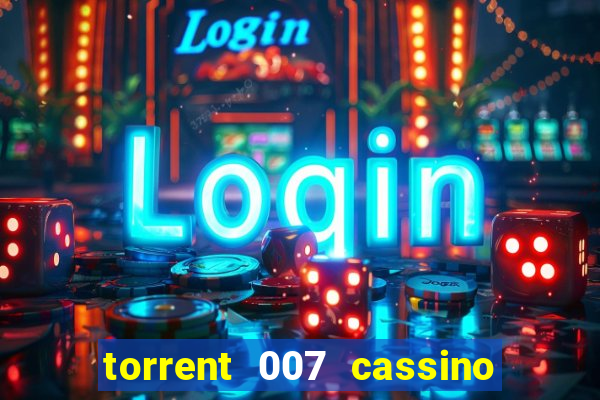 torrent 007 cassino royale legendado