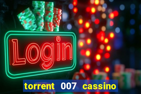 torrent 007 cassino royale legendado