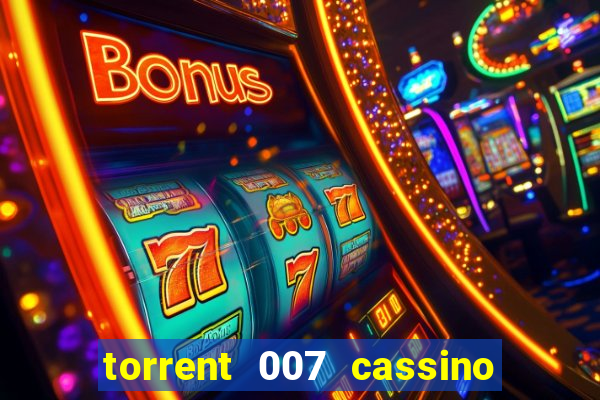 torrent 007 cassino royale legendado