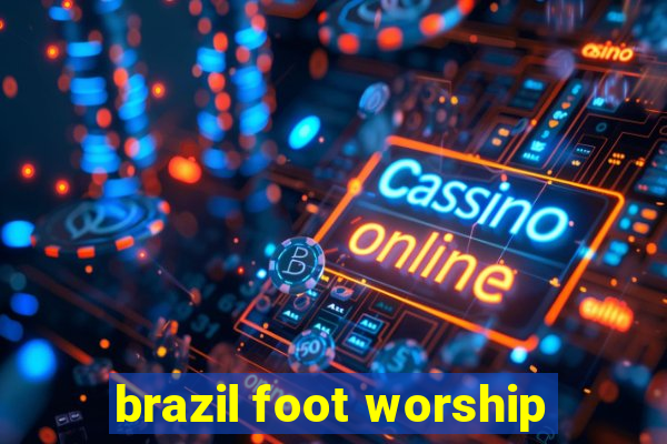 brazil foot worship