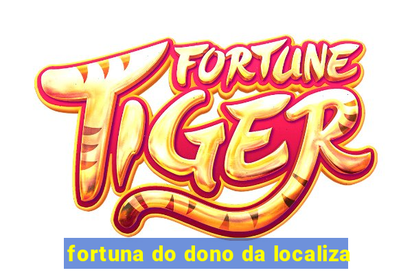 fortuna do dono da localiza