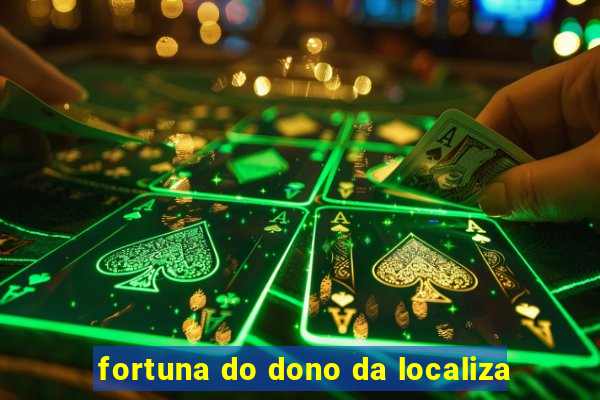 fortuna do dono da localiza