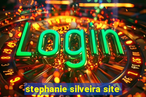 stephanie silveira site