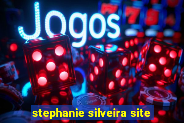 stephanie silveira site