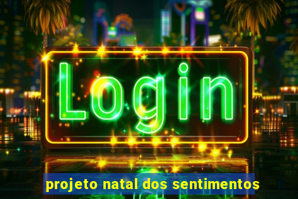 projeto natal dos sentimentos