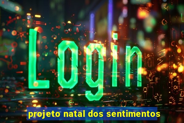 projeto natal dos sentimentos