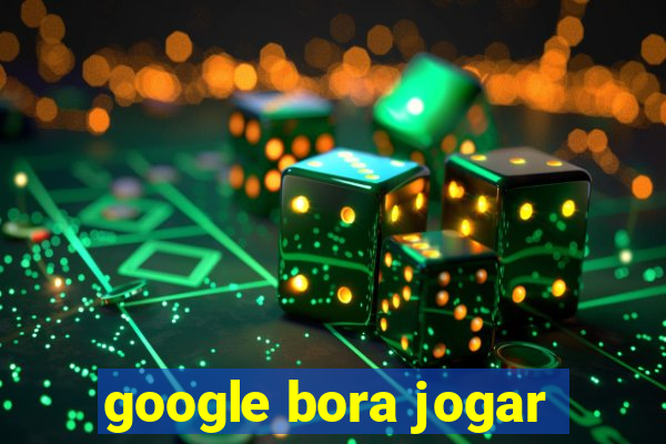 google bora jogar