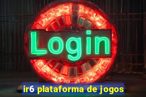 ir6 plataforma de jogos