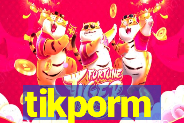 tikporm