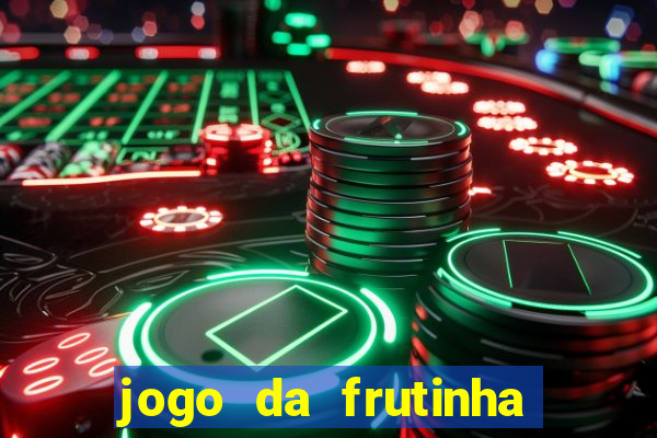 jogo da frutinha que paga dinheiro