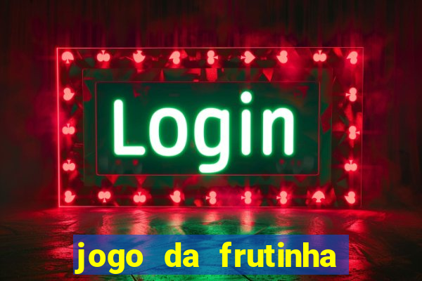 jogo da frutinha que paga dinheiro