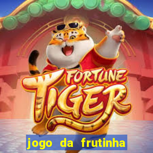 jogo da frutinha que paga dinheiro