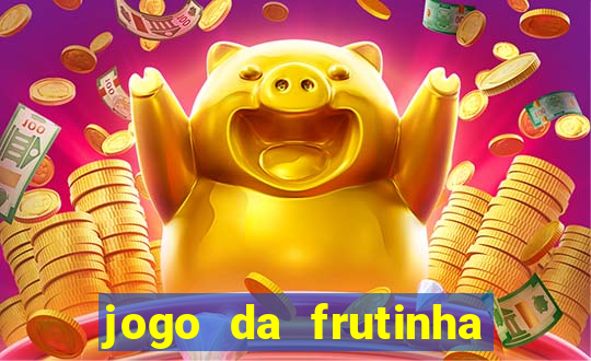 jogo da frutinha que paga dinheiro