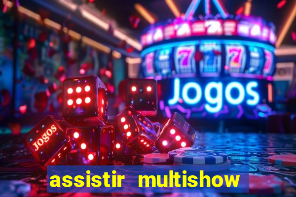 assistir multishow de graça