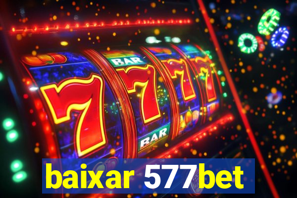 baixar 577bet