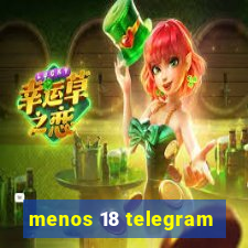 menos 18 telegram