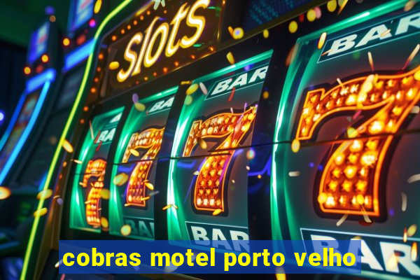 cobras motel porto velho