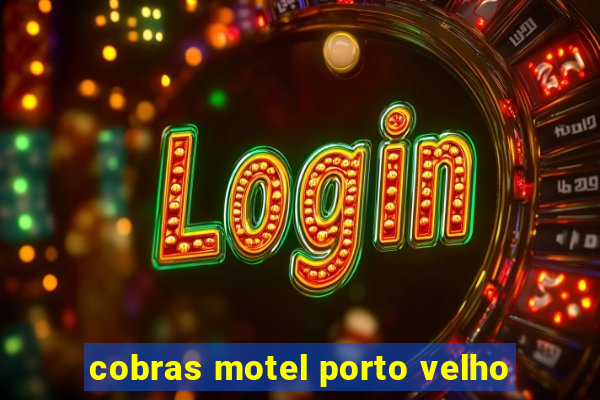 cobras motel porto velho