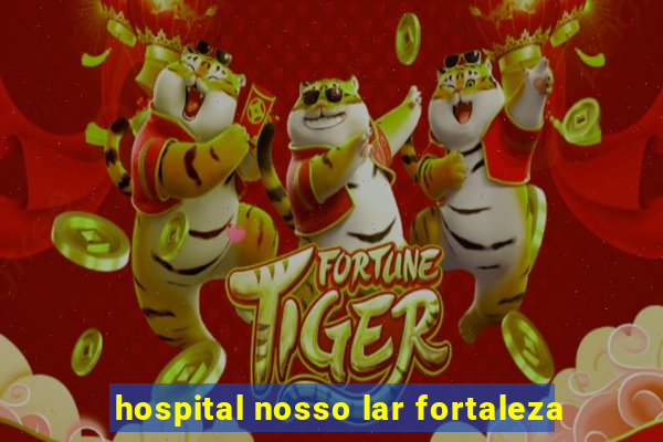 hospital nosso lar fortaleza