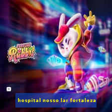 hospital nosso lar fortaleza