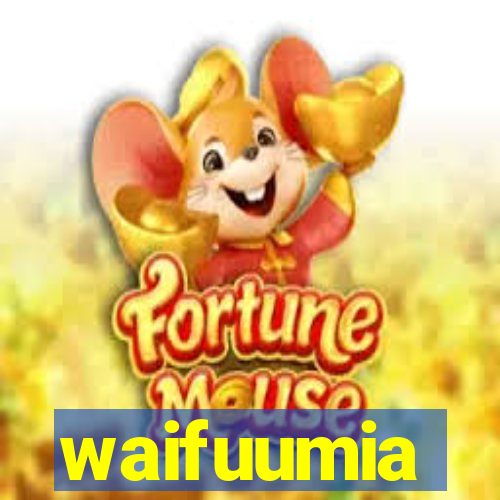 waifuumia