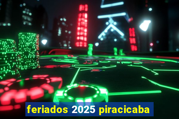 feriados 2025 piracicaba