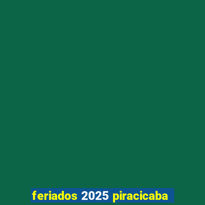 feriados 2025 piracicaba