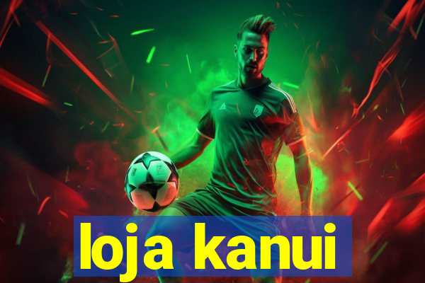 loja kanui