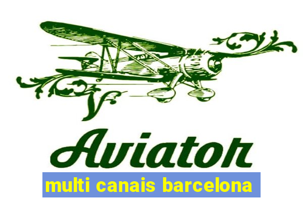 multi canais barcelona