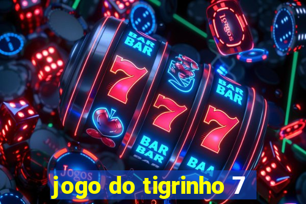 jogo do tigrinho 7