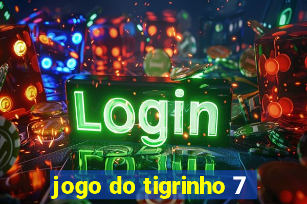 jogo do tigrinho 7