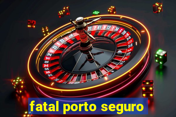 fatal porto seguro