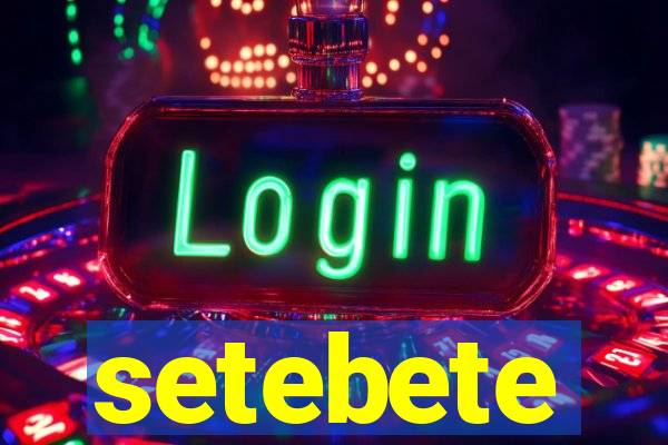 setebete