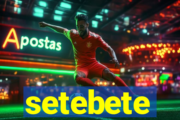 setebete