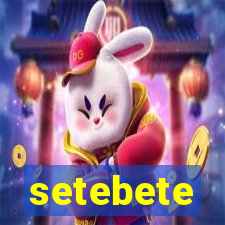 setebete