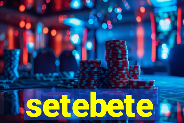 setebete