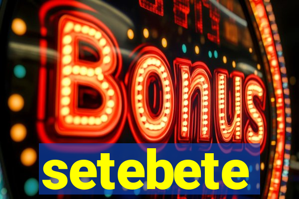 setebete