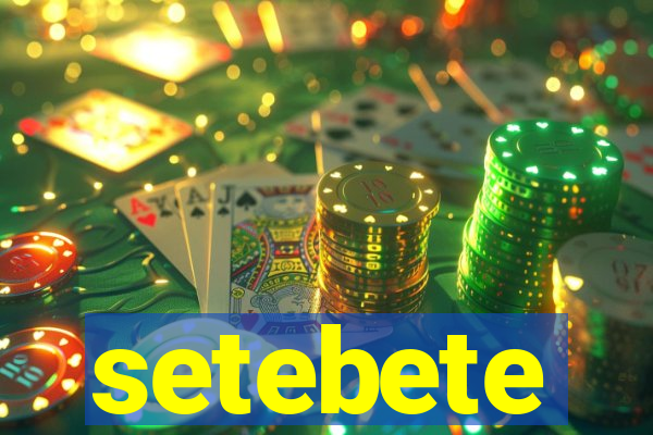 setebete