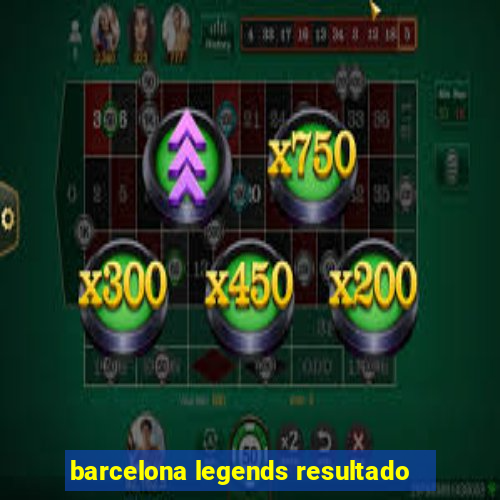 barcelona legends resultado